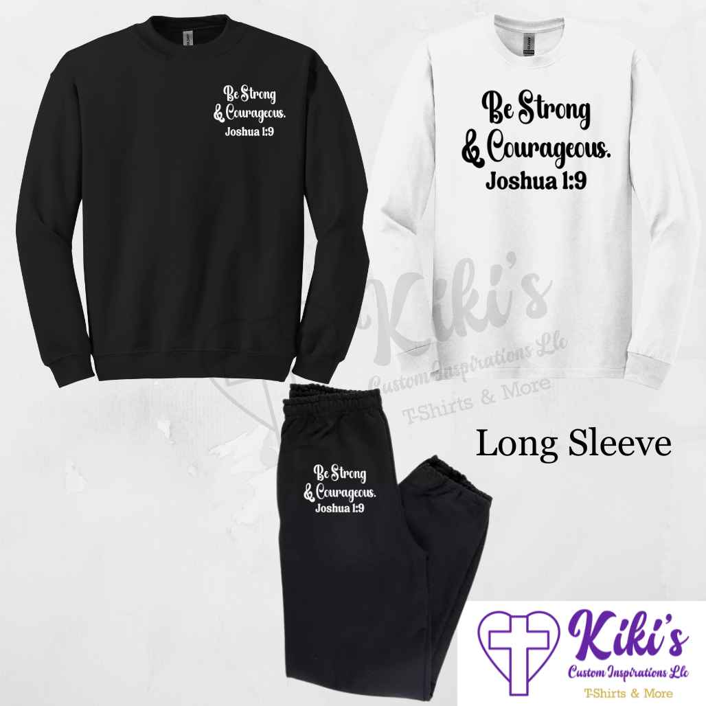 Be Strong & Courageous Apparel - Kiki's Custom Inspirations T-Shirt, Long Sleeve, Sweatshirt, Sweatpants