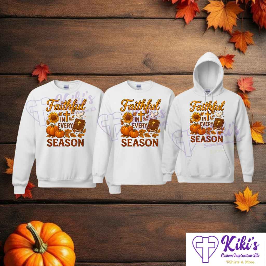 Faithful in Every Season Sweatshirt, Hoodie & Tees – Christian Inspirational Fall/Winter Apparel (Unisex) - Kiki's Custom Inspirations T-Shirt, Long Sleeve, Sweatshirt, Hoodie