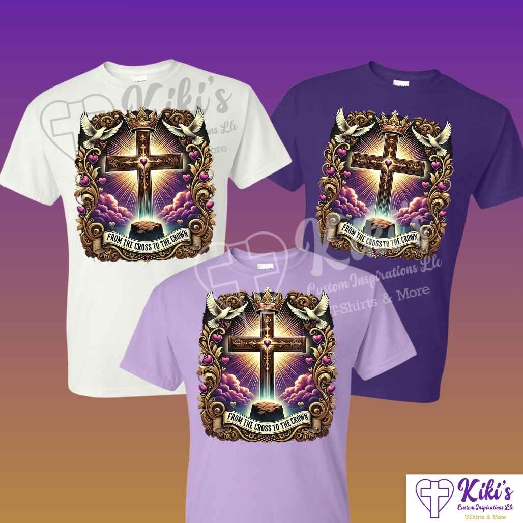 From the Cross to the Crown T-Shirts - Kiki's Custom Inspirations DTF T-Shirt, T-Shirt