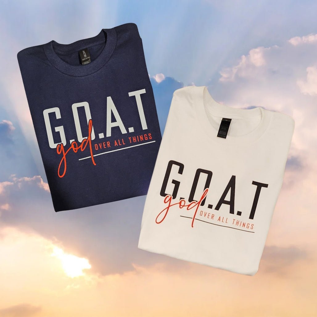 God Over All Things (G.O.A.T) T-Shirts - Kiki's Custom Inspirations DTF T-Shirt