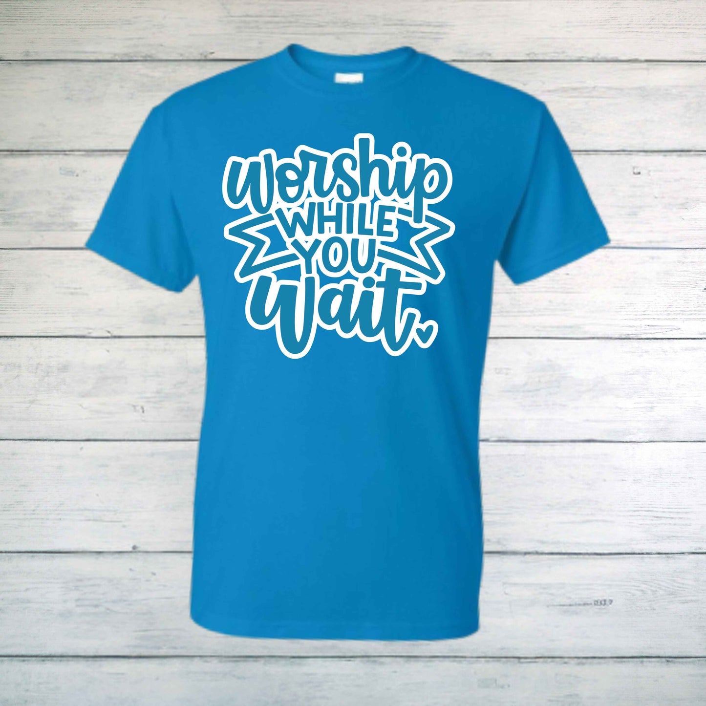 Worship While You Wait T-Shirt - Kiki's Custom Inspirations