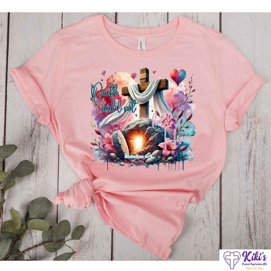 Death Could Not Hold Him Easter Tshirts - Kiki's Custom Inspirations
