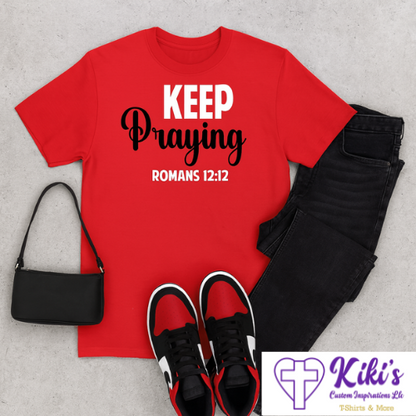 Keep Praying T-Shirt – Romans 12:12 Christian Inspirational Tee