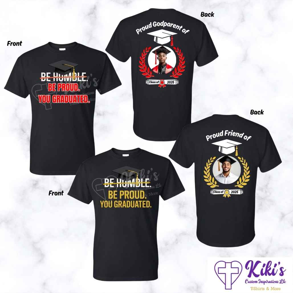 Custom "Be Humble Be Proud You Graduated" Photo T-Shirt – Front & Back Personalized Grad Shirt