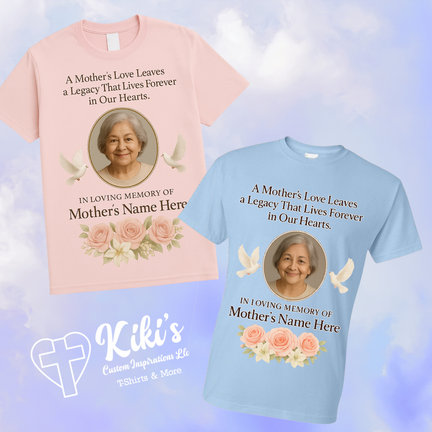 Personalized Mother's Day Memorial Tribute T-Shirt – “A Mother’s Love Leaves a Legacy” | Custom Photo & Name Keepsake Tee