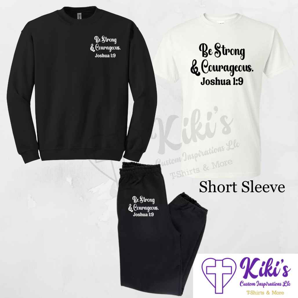 Be Strong & Courageous Apparel - Kiki's Custom Inspirations T-Shirt, Long Sleeve, Sweatshirt, Sweatpants