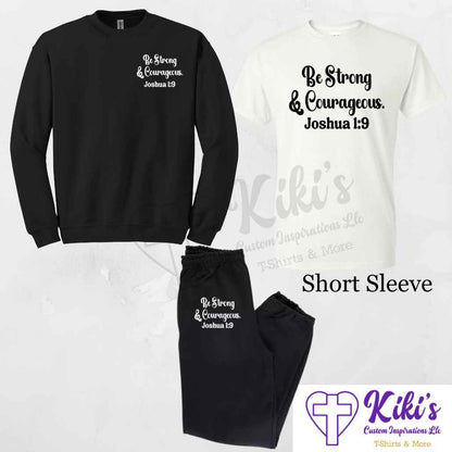 Be Strong & Courageous Apparel - Kiki's Custom Inspirations T-Shirt, Long Sleeve, Sweatshirt, Sweatpants