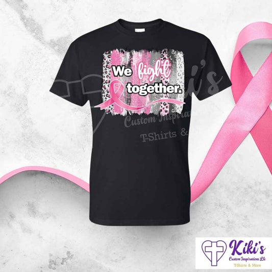 We Fight Together Pink Ribbon — Cancer Awareness Tshirt
