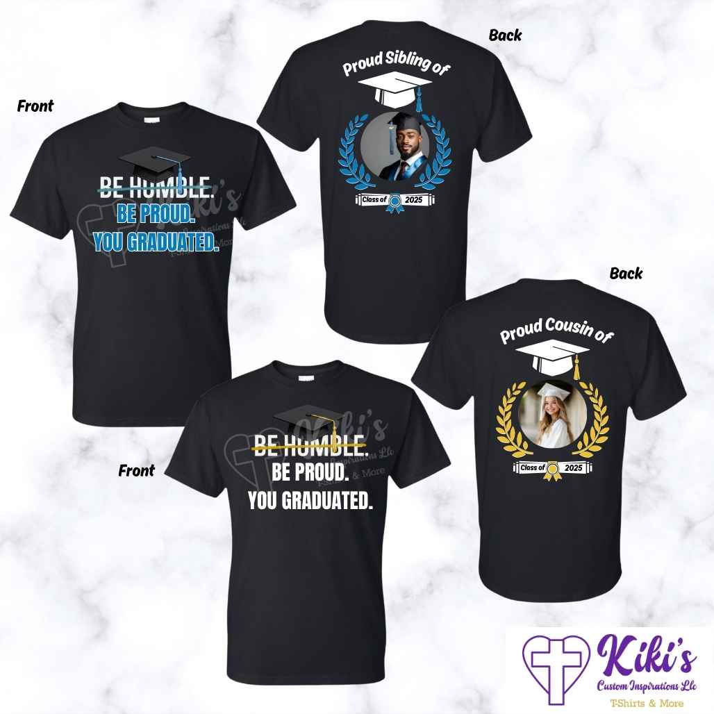 Custom "Be Humble Be Proud You Graduated" Photo T-Shirt – Front & Back Personalized Grad Shirt - Kiki's Custom Inspirations DTF T-Shirt
