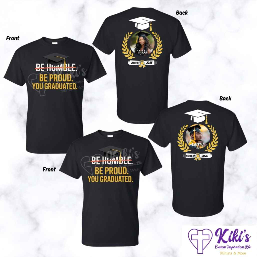 Custom "Be Humble Be Proud You Graduated" Photo T-Shirt – Front & Back Personalized Grad Shirt - Kiki's Custom Inspirations DTF T-Shirt