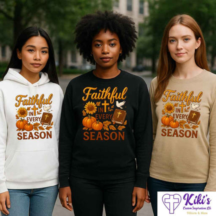 Faithful in Every Season Sweatshirt, Hoodie & Tees – Christian Inspirational Fall/Winter Apparel (Unisex) - Kiki's Custom Inspirations T-Shirt, Long Sleeve, Sweatshirt, Hoodie