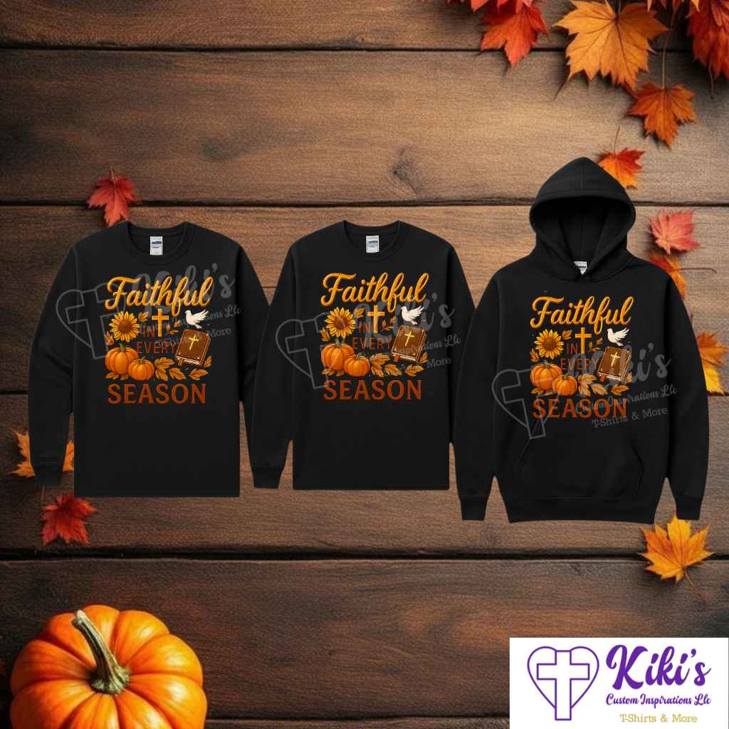 Faithful in Every Season Sweatshirt, Hoodie & Tees – Christian Inspirational Fall/Winter Apparel (Unisex) - Kiki's Custom Inspirations T-Shirt, Long Sleeve, Sweatshirt, Hoodie