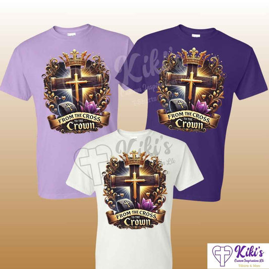 From the Cross to the Crown T-Shirts - Kiki's Custom Inspirations DTF T-Shirt, T-Shirt