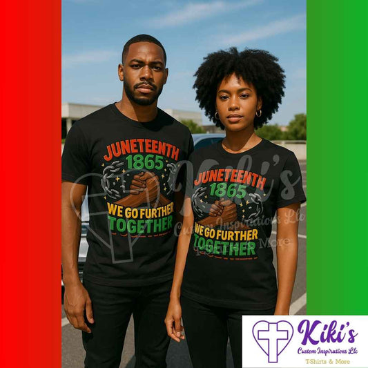 Juneteenth 1865 “We Go Further Together” T-Shirt – Bold Black & White Unity Tees - Kiki's Custom Inspirations DTF T-Shirt