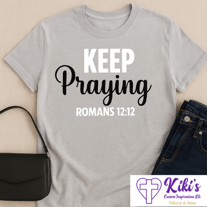 Keep Praying T-Shirt – Romans 12:12 Christian Inspirational Tee