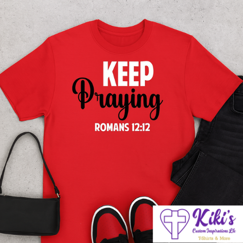 Keep Praying T-Shirt – Romans 12:12 Christian Inspirational Tee