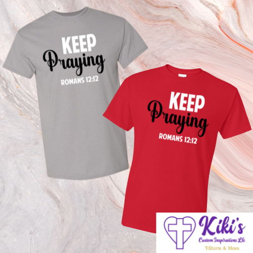 Keep Praying T-Shirt – Romans 12:12 Christian Inspirational Tee
