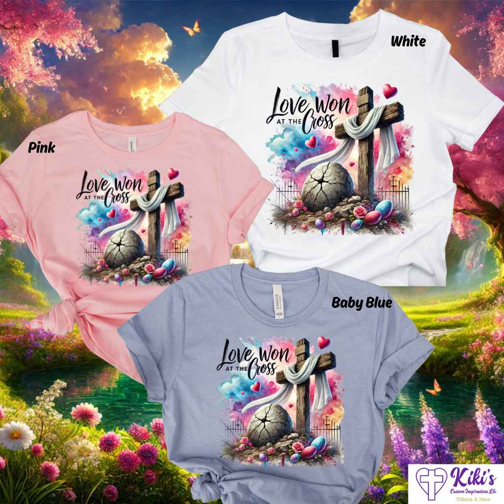 Love Won At The Cross Easter Tshirts - Kiki's Custom Inspirations DTF T-Shirt, T-Shirt