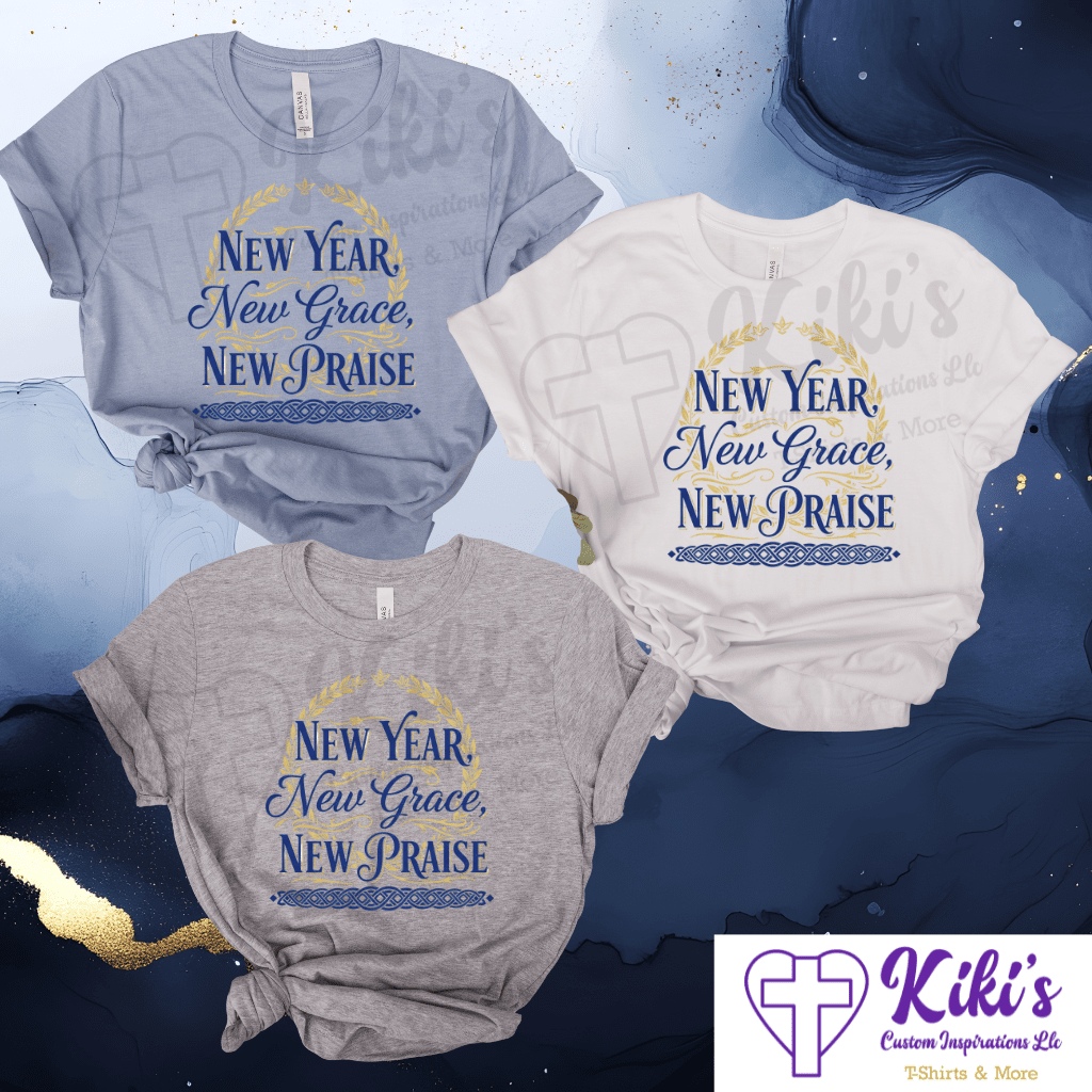 New Year, New Praise Christian T-shirts - Kiki's Custom Inspirations T-Shirt
