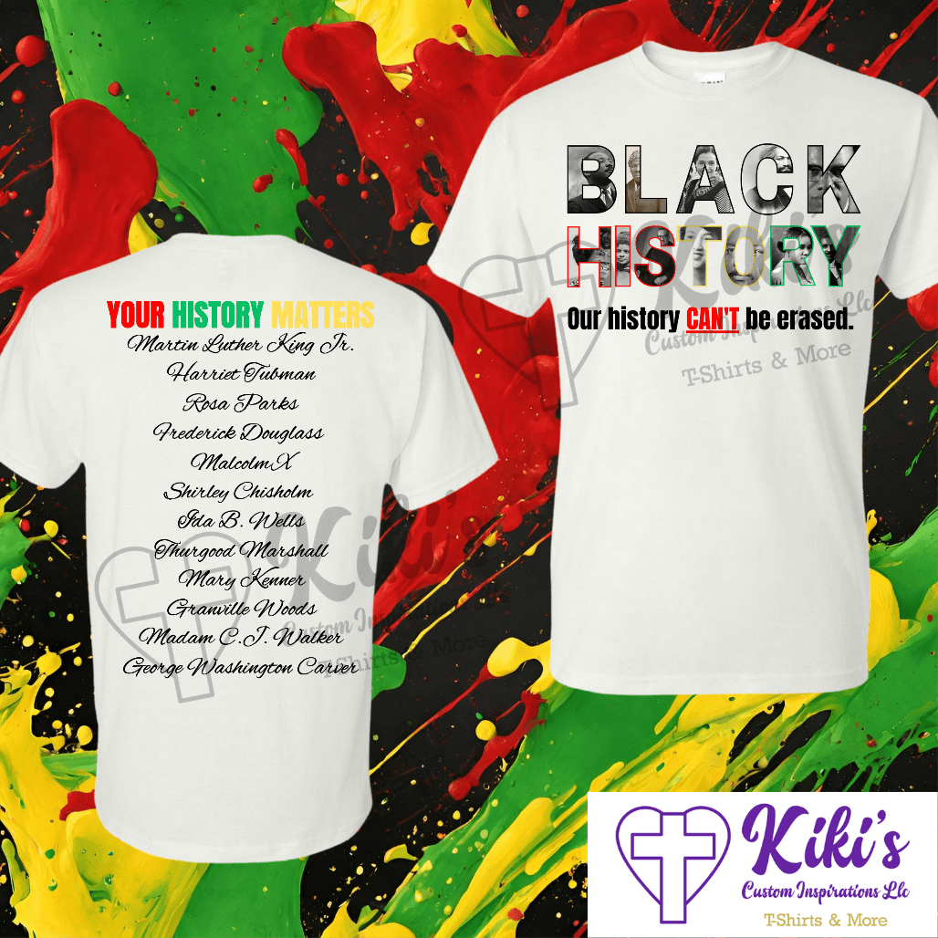 Our History Can’t Be Erased Black History Tshirt - Kiki's Custom Inspirations DTF T-Shirt, T-Shirt