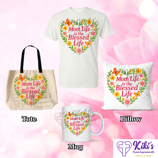 Mom Life is the Blessed Life T-Shirt, Tote, Mug, & Pillow