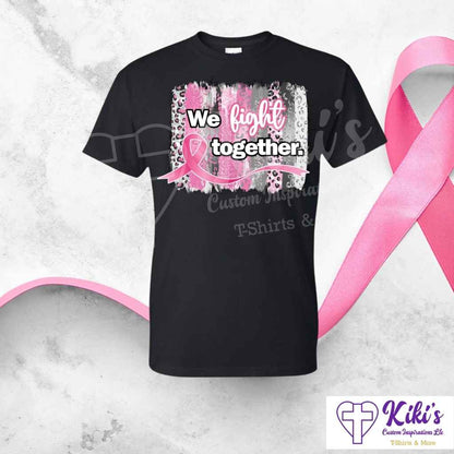We Fight Together Pink Ribbon — Cancer Awareness Tshirt - Kiki's Custom Inspirations T-Shirt
