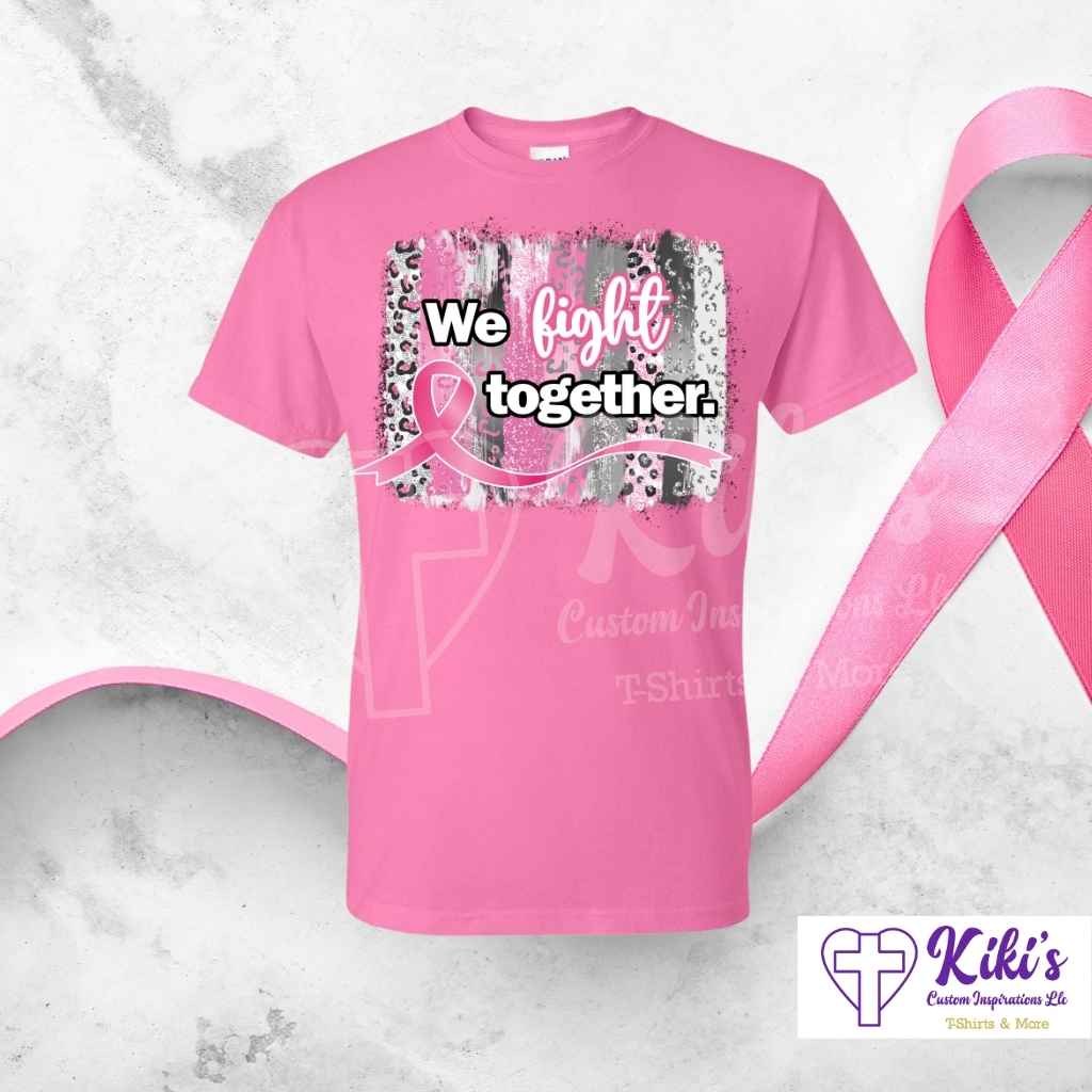 We Fight Together Pink Ribbon — Cancer Awareness Tshirt - Kiki's Custom Inspirations T-Shirt