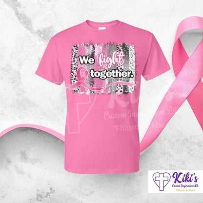 We Fight Together Pink Ribbon — Cancer Awareness Tshirt - Kiki's Custom Inspirations T-Shirt