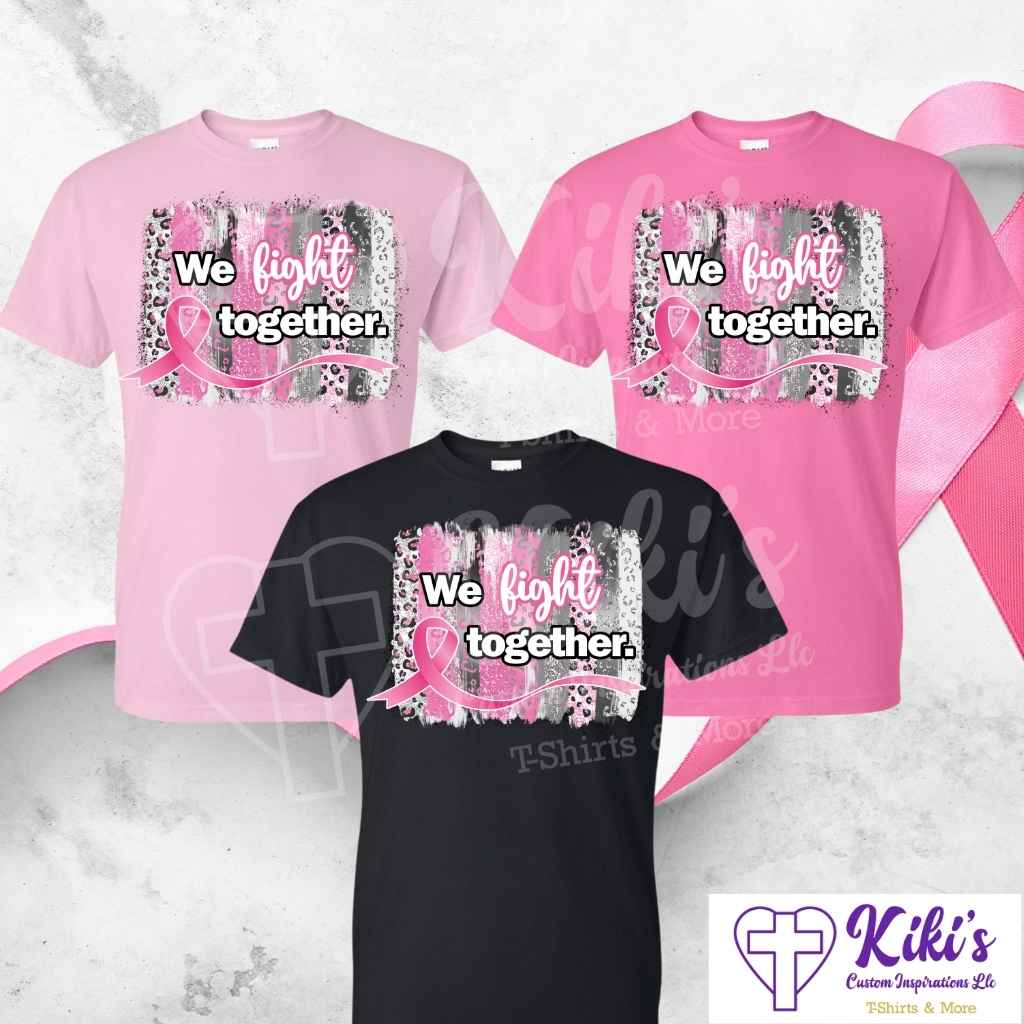 We Fight Together Pink Ribbon — Cancer Awareness Tshirt - Kiki's Custom Inspirations T-Shirt
