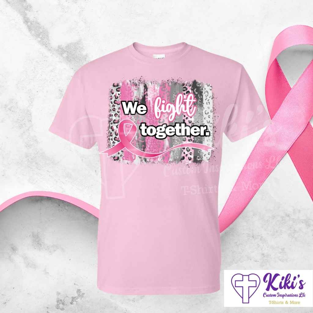 We Fight Together Pink Ribbon — Cancer Awareness Tshirt - Kiki's Custom Inspirations T-Shirt