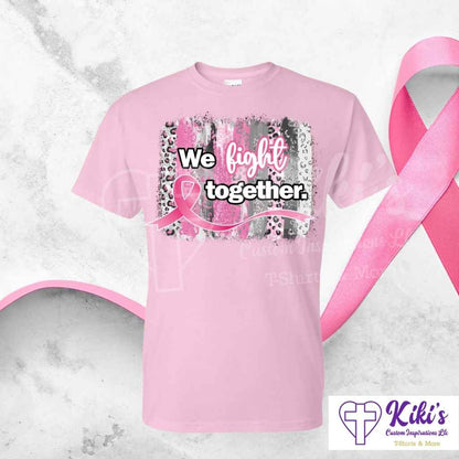 We Fight Together Pink Ribbon — Cancer Awareness Tshirt - Kiki's Custom Inspirations T-Shirt