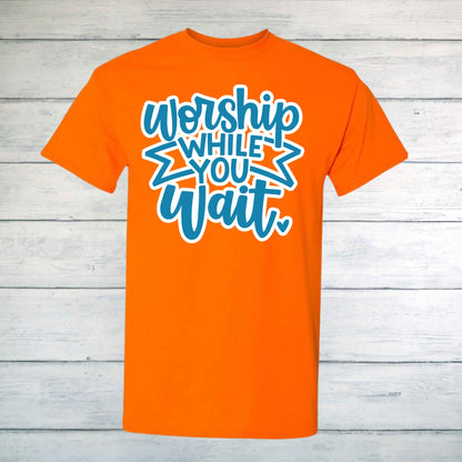 Worship While You Wait T-Shirt - Kiki's Custom Inspirations T-Shirt