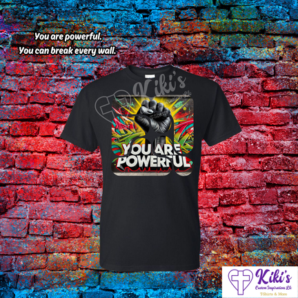 You Are Powerful T-Shirt - Kiki's Custom Inspirations